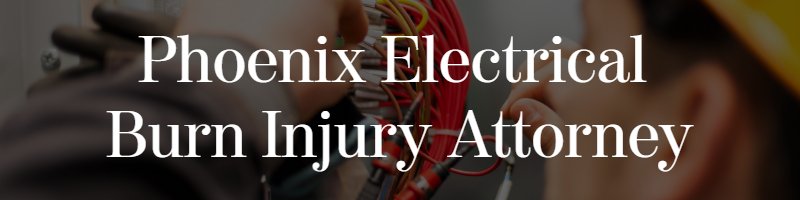 phoenix electrical burn injury attorney